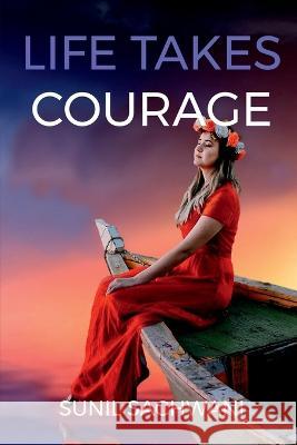 Life Takes Courage Sunil Sachwani   9781638862826 Notion Press - książka