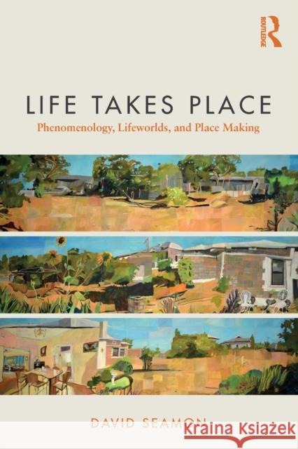 Life Takes Place: Phenomenology, Lifeworlds, and Place Making David Seamon 9780815380719 Routledge - książka