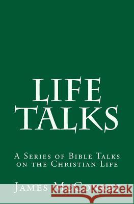 Life Talks: A Series of Bible Talks on the Christian Life James McConkey 9781517051266 Createspace - książka