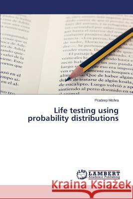 Life testing using probability distributions Mishra Pradeep 9783659349140 LAP Lambert Academic Publishing - książka