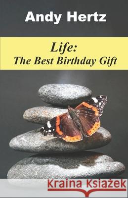 Life: The Best Birthday Gift Andy Hertz 9781516932191 Createspace Independent Publishing Platform - książka