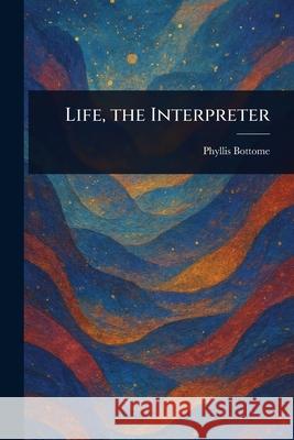 Life, the Interpreter Phyllis Bottome 9781025238999 Anson Street Press - książka