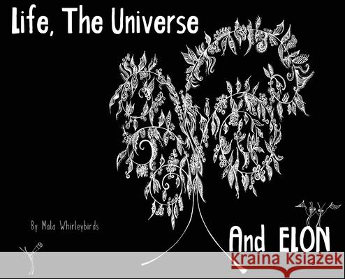 Life, The Universe And Elon Mala Whirleybirds, Mala Whirleybirds 9781838024338 Mala Whirleybirds Ltd - książka