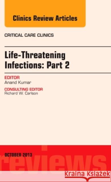 Life-Threatening Infections: Part 2, an Issue of Critical Care Clinic: Volume 29-4 Kumar, Anand 9780323227148 Elsevier - książka