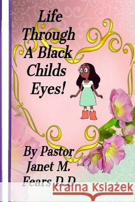 Life Through A Black Child's Eyes!: This Is My Story Pastor Janet Marie Fear 9781978471405 Createspace Independent Publishing Platform - książka