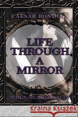 Life Through a Mirror: When Murder Calls Caesar Rondina 9781546271604 Authorhouse - książka