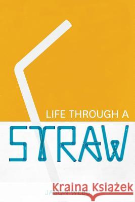 Life Through A Straw Webb, Jason 9781500872915 Createspace - książka