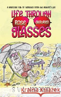 Life Through Rose-Coloured Glasses: A briefcase full of vignettes from the author's life S V L Narayan 9781649199225 Notion Press - książka