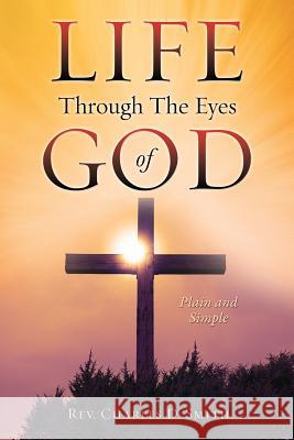 Life Through The Eyes of God REV Charles D Smith 9781498457231 Xulon Press - książka