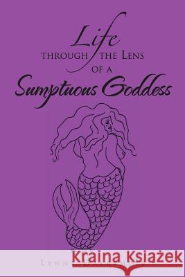 Life Through the Lens of a Sumptuous Goddess Lynne Dalrymple 9781465382450 Xlibris Corporation - książka