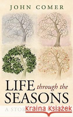 Life through the Seasons: A Story Collection Comer, John 9781440121982 iUniverse.com - książka