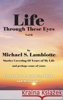 Life Through These Eyes, Vol II Michael S. Lambiotte 9781524689094 Authorhouse - książka