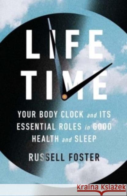 Life Time: Your Body Clock and Its Essential Roles in Good Health and Sleep Russell Foster 9780300266917 Yale University Press - książka