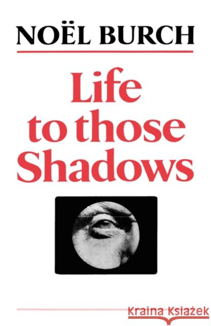 Life to Those Shadows Noel Burch Ben Brewster 9780520071445 University of California Press - książka