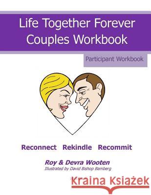 Life Together Forever Couples Weekend: Participant Workbook Mr Roy Don Wooten Mrs Devra Deon Wooten 9781530089284 Createspace Independent Publishing Platform - książka