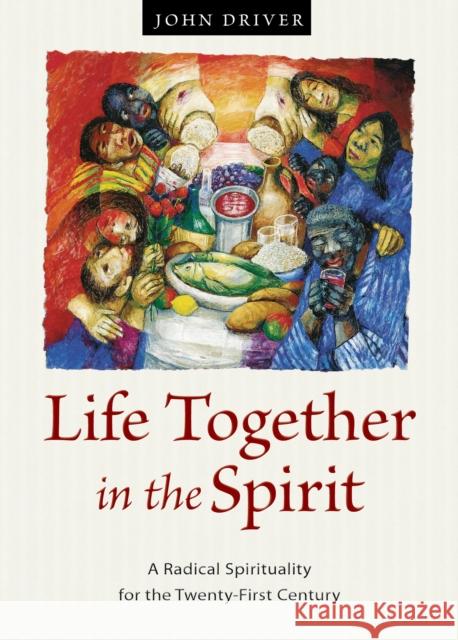 Life Together in the Spirit: A Radical Spirituality for the Twenty-First Century John Driver 9780874866964 Plough Publishing House - książka