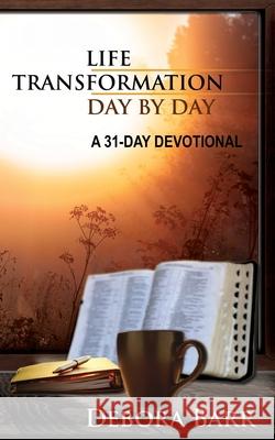 Life Transformation Day by Day: A 31-Day Devotional Debora Barr 9781948794268 True Potential - książka