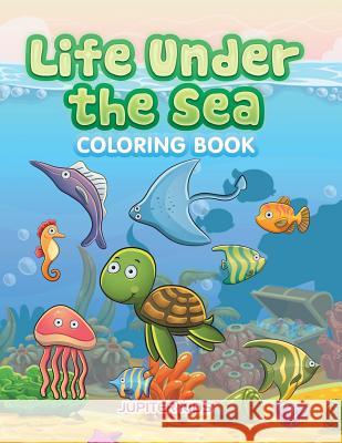 Life Under the Sea Coloring Book Jupiter Kids 9781683263425 Jupiter Kids - książka