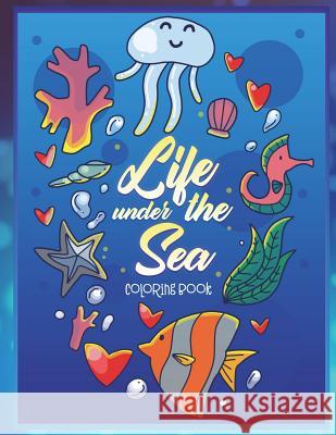 Life Under the Sea Coloring Book: Ocean Coloring Book or Children with Sharks, Fish, Whales, Turtles and More Beautiful Underwater Creatures Kelly Amaretto 9781722783938 Createspace Independent Publishing Platform - książka