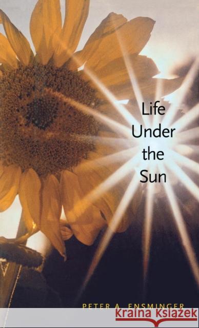 Life Under the Sun Peter A. Ensminger 9780300088045 Yale University Press - książka