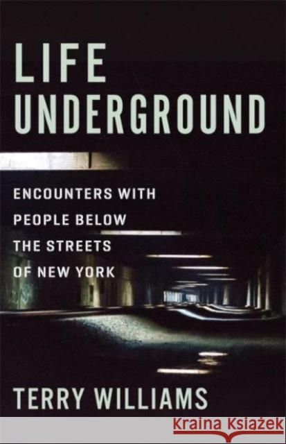 Life Underground: Encounters with People Below the Streets of New York Terry Williams 9780231177924 Columbia University Press - książka