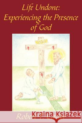 Life Undone: Experiencing the Presence of God Carter, Robert T. 9781420897074 Authorhouse - książka