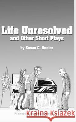 Life Unresolved and Other Short Plays Susan C Hunter 9798846128644 Independently Published - książka