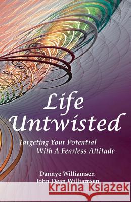 Life Untwisted: Targeting Your Potential With A Fearless Attitude Williamsen, John Dean 9780972605854 Williamsen Publications - książka