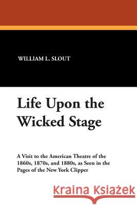 Life Upon the Wicked Stage William L. Slout 9780893704636 Borgo Press - książka