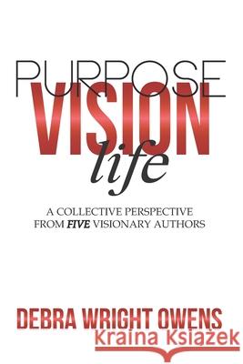 Life, Vision, Purpose: A Collective Perspective From Five Visionary Authors Beverly Vann Woods Sharon Gipson Adrienne Gray 9780578665658 Encore Empowerment International, LLC - książka