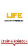 Life: Why Do You Tease Me? Alan Forres 9781548652876 Createspace Independent Publishing Platform