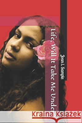 Life, Will It Take Me Under? MS Joan L. Sample 9781500791841 Createspace - książka