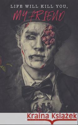 Life Will Kill You, My Friend Simona Tomic 9781095854075 Independently Published - książka