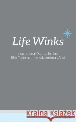 Life Winks: Inspirational Quotes for the Risk Taker and the Adventurous Soul Todd a. Hyndman Carolyn L. Mears Tim Morris 9780692406557 Above Resistance - książka