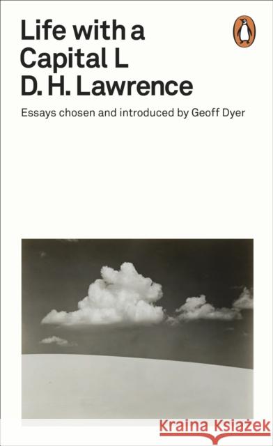 Life with a Capital L: Essays Chosen and Introduced by Geoff Dyer D. H. Lawrence 9780241344606 Penguin Books Ltd - książka