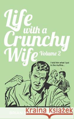 Life with a Crunchy Wife - Volume 2 Brian Michael Stegner 9781720104926 Independently Published - książka