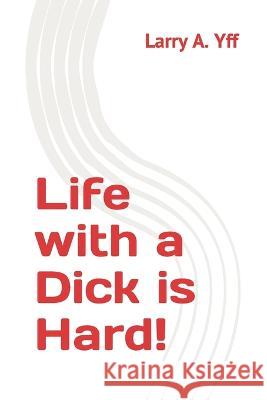 Life with a Dick is Hard! Larry a Yff   9798351963853 Independently Published - książka