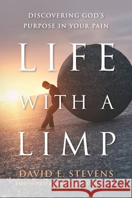 Life with a Limp: Discovering God's Purpose in Your Pain Stevens, David E., Metzger, Paul Louis 9798998908606 David E Stevens - książka