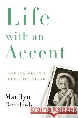 Life with an Accent: One Immigrant's Quest to Belong Marilyn Gottlieb 9780989006101 Crescendo Group - książka