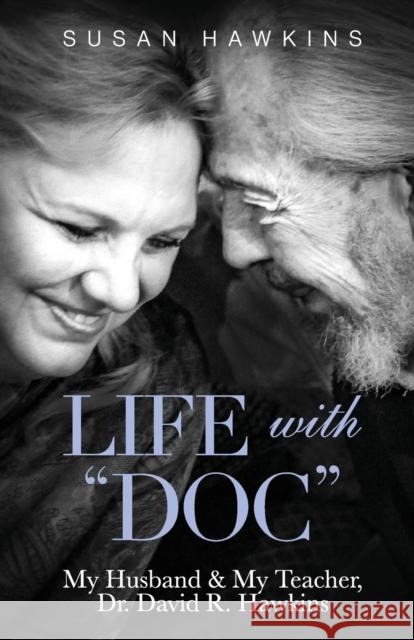 Life with Doc: My Husband & My Teacher, Dr. David R. Hawkins Susan Hawkins Fran Grace  9781733376440 Veritas Publishing - książka