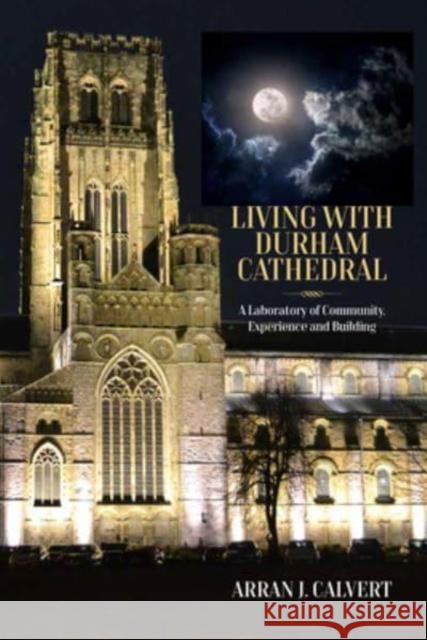 Life with Durham Cathedral: A Laboratory of Community, Experience and Building Calvert, Arran J. 9781800737600 Berghahn Books - książka