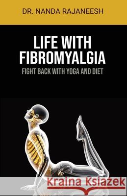 Life With Fibromyalgia: Fight Back With Yoga And Diet Dr Nanda Rajaneesh 9781736948606 Stardom Books - książka