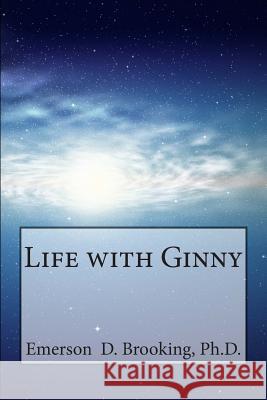 Life with Ginny Ph. D. Emerson Dean Brooking Ginny Brooking 9780692412435 Panther Brook Spiritual Center - książka