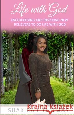 Life With God: The new believer's devotional that encourages and inspires a changed life. Thomas, Shakira L. 9781792169915 Independently Published - książka