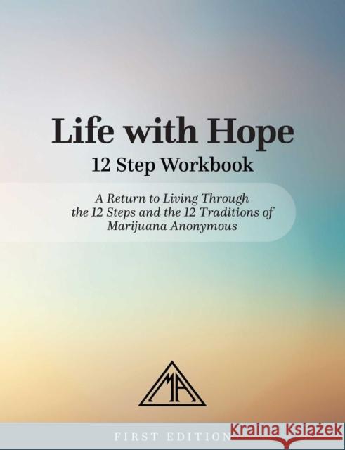 Life With Hope 12 Step Workbook Marijuana Anonymous 9780976577911 Marijuana Anonymous - książka