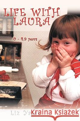 Life with Laura: 0 - 4.9 Years Yates, Liz 9781449040635 Authorhouse - książka