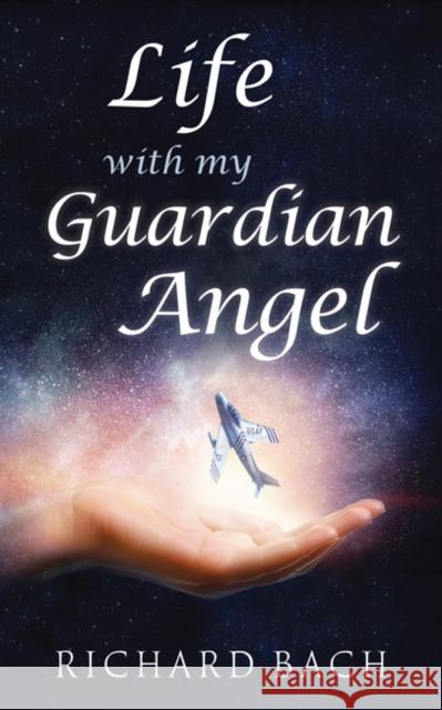 Life with My Guardian Angel Richard Bach 9781937907563 Rainbow Ridge - książka
