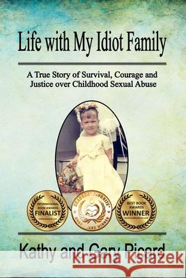 Life with My Idiot Family: A True Story of Survival, Courage and Justice over Childhood Sexual Abuse Utton, Valerie 9780998474007 Kathy Picard - książka