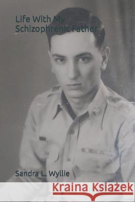 Life With My Schizophrenic Father Sandra L. Wyllie 9781548046750 Createspace Independent Publishing Platform - książka