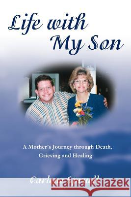 Life with My Son: A Mother's Journey through Death, Grieving and Healing Spruell, Carlene K. 9780595404797 iUniverse - książka